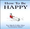 Buy Too Much Coffee Man: How To Be Happy TPB in New Zealand. 